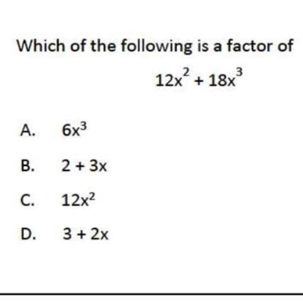 Which of the following is a factor of 12x^2+18x^3 Show some work please-example-1