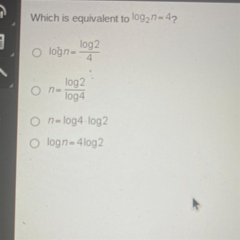 Which is equivalent to log2^n=4?-example-1