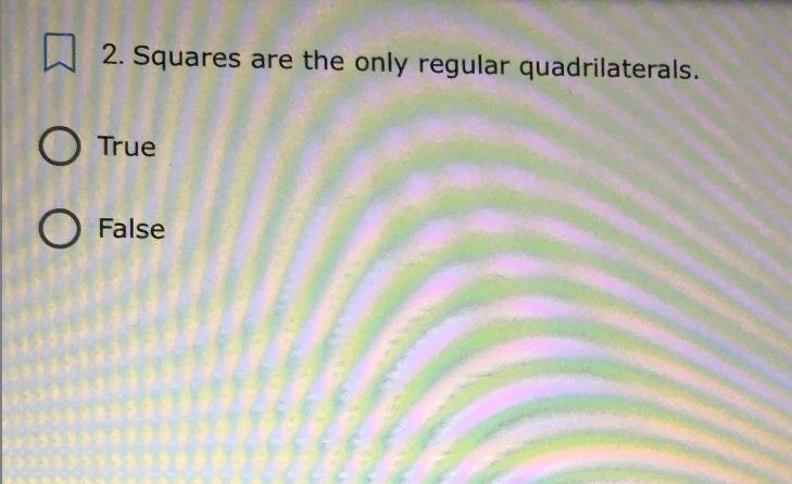 2. Squares are the only regular quadrilaterals. O True O False-example-1