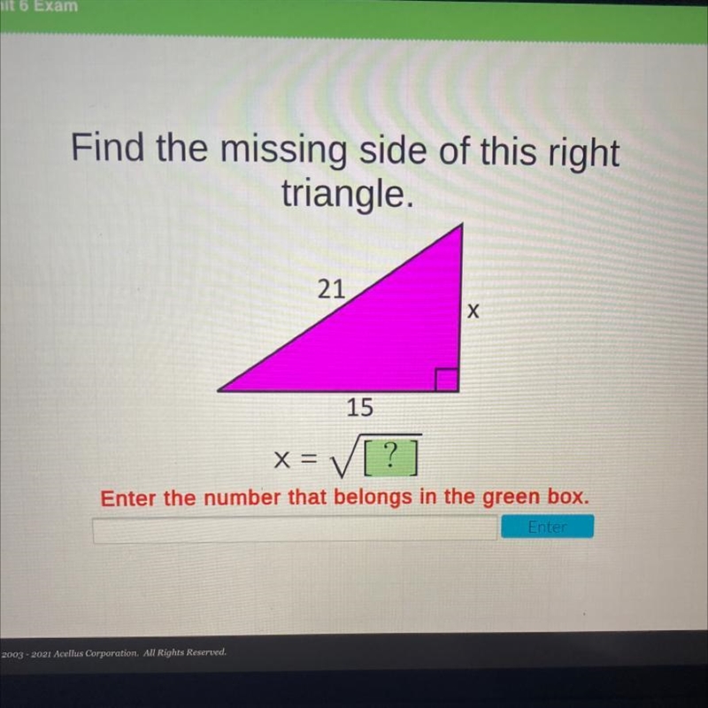 Find the missing side of this right triangle. 21 Х 15 x= ✓[?] Enter the number that-example-1