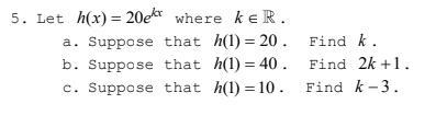 Let h(x)=20e^kx where k ɛ R (Picture attached. Thank you so much!)-example-1