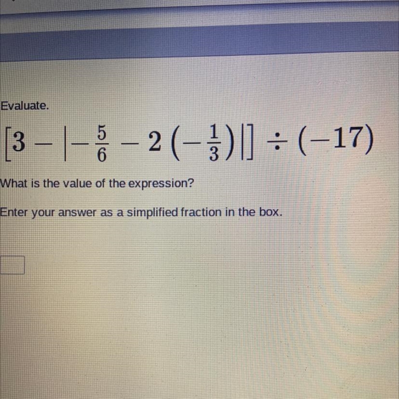 Evaluate. [3 - 1-8-2(-3)] = (-17) What is the value of the expression? Enter your-example-1