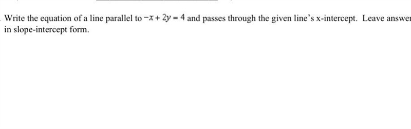 Write the equation of a line parallel to and passes through the given line’s x-intercept-example-1