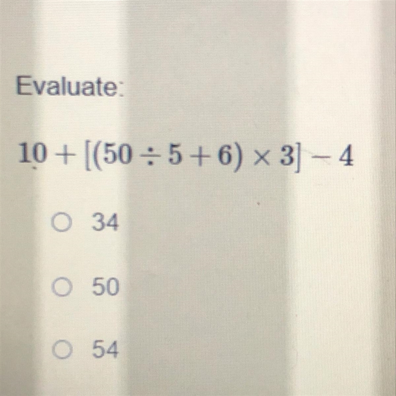 10+ [(50 :5+6) x 3] - 4 e 34 o 50 54 I don't know Please help ASAP-example-1