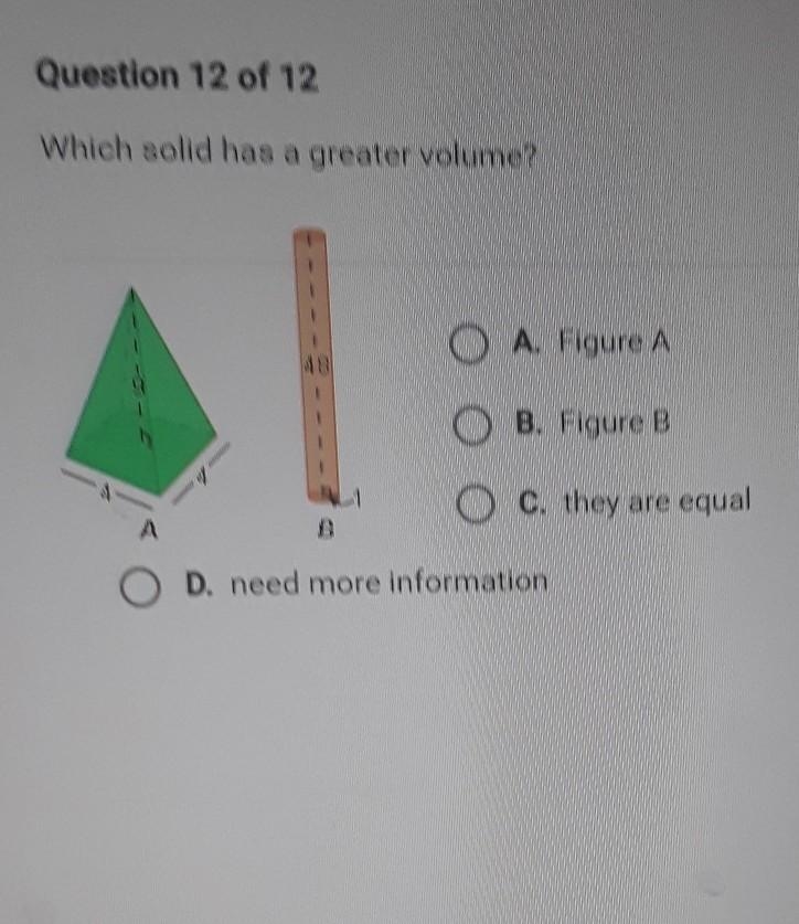 Which solid has a greater volume? O A. Figure A 48 B. Figure B O C. they are equal-example-1