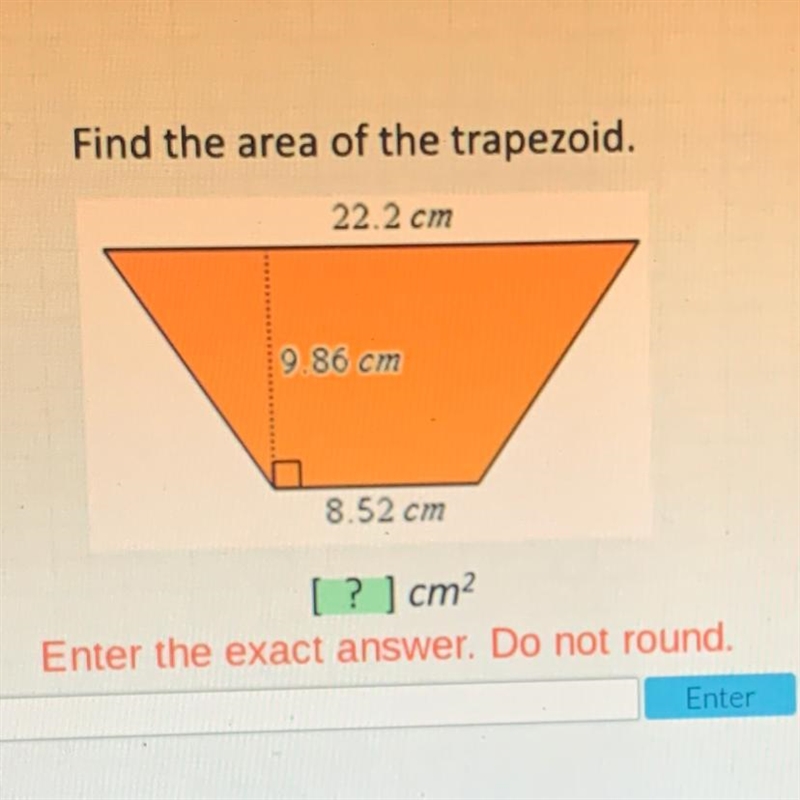 Find the area of the trapezoid. 22.2 cm 9.86 cm 8.52 cm [? ]cm2 Enter the exact answer-example-1