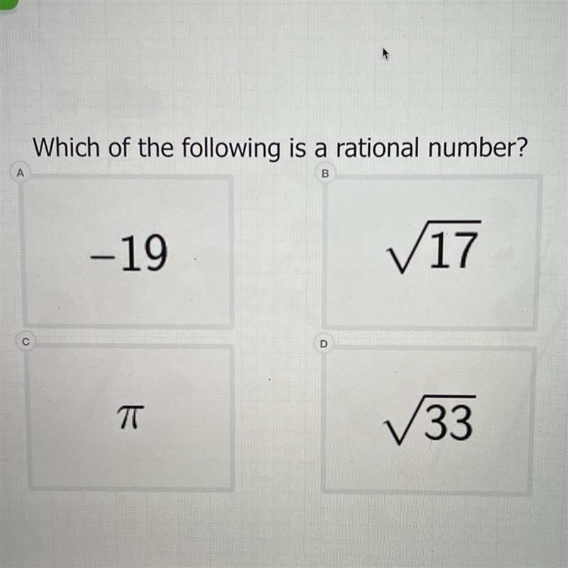 Which of the following is a rational number? A) -19 B) √17 C) D) √33-example-1