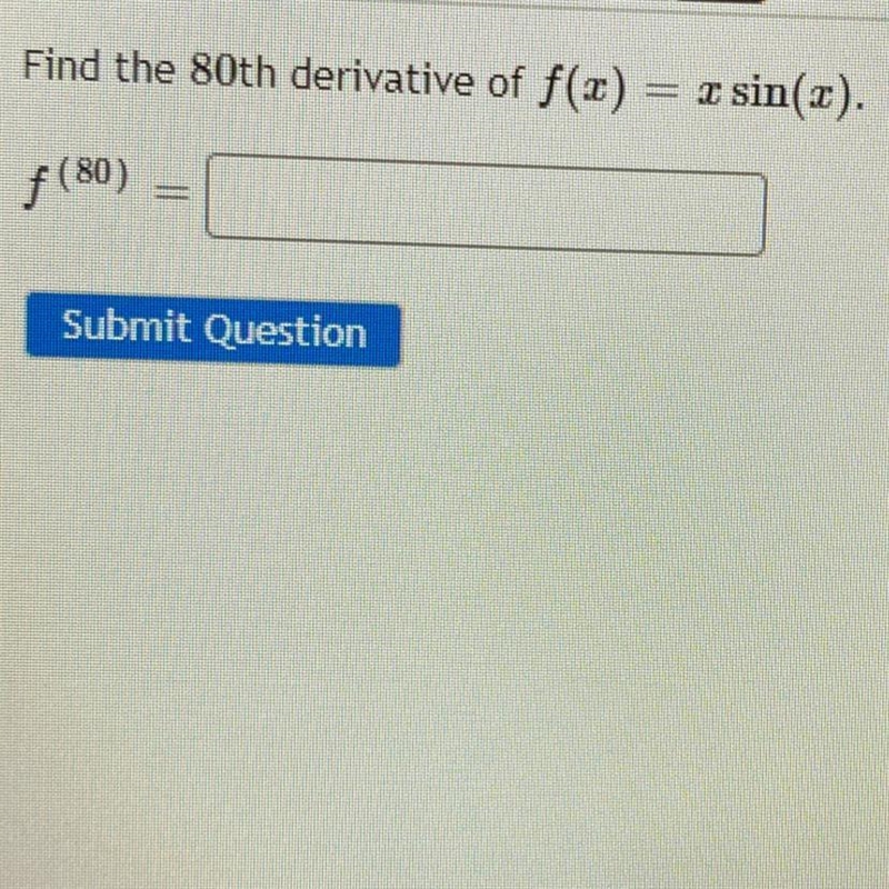 Find the 80th derivative of f(c) ET sin(2). f(80) Submit Question-example-1