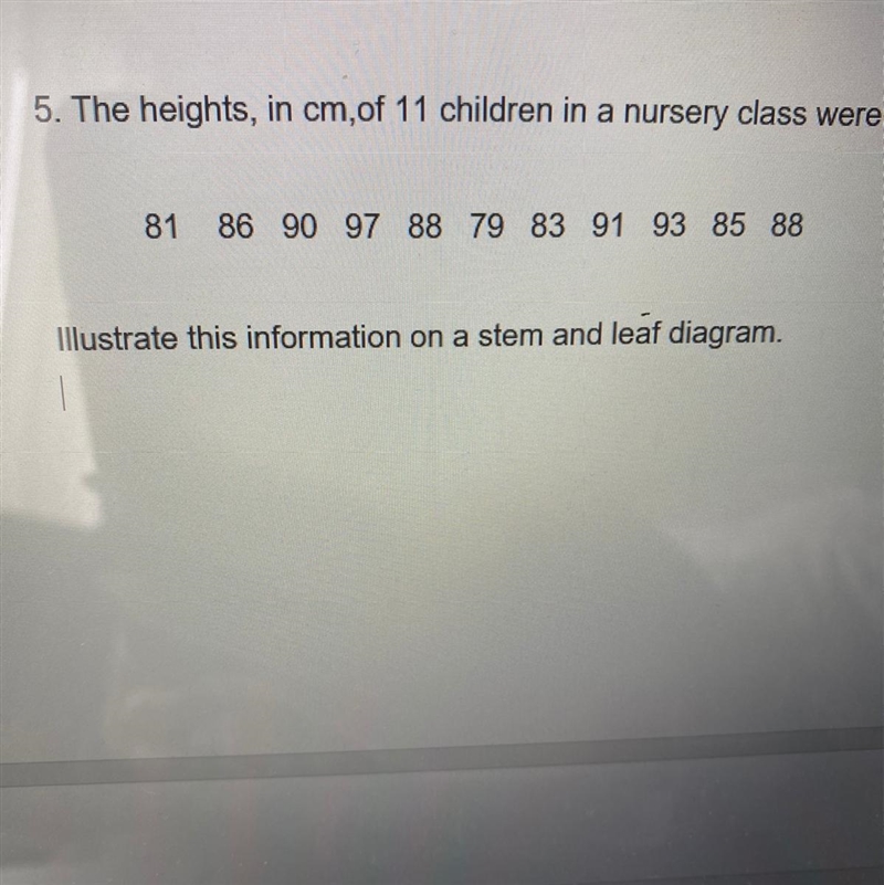 Need help putting this information into a stem and leaf diagram-example-1