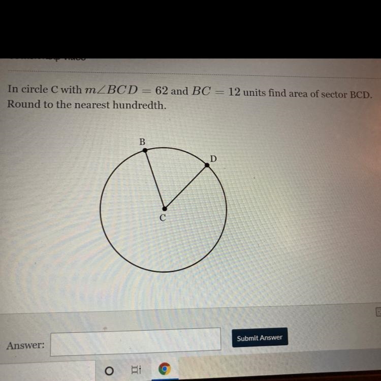 In circle C with m BCD = 62 and BC = 12 units find area of sector BCD. Round to the-example-1