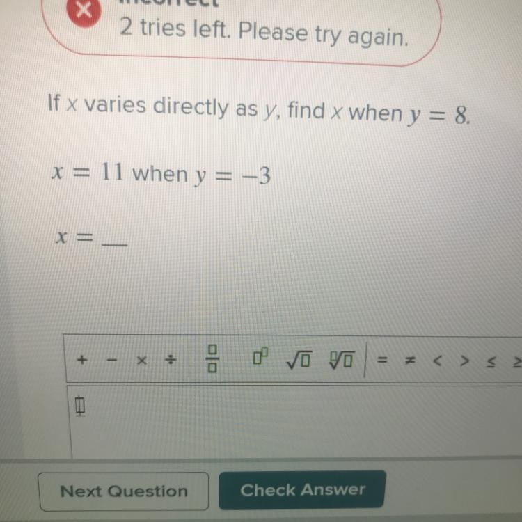 PLEASE HELP ;( If x varies directly as y, find x when y = 8. x = 11 when y = -3 X-example-1