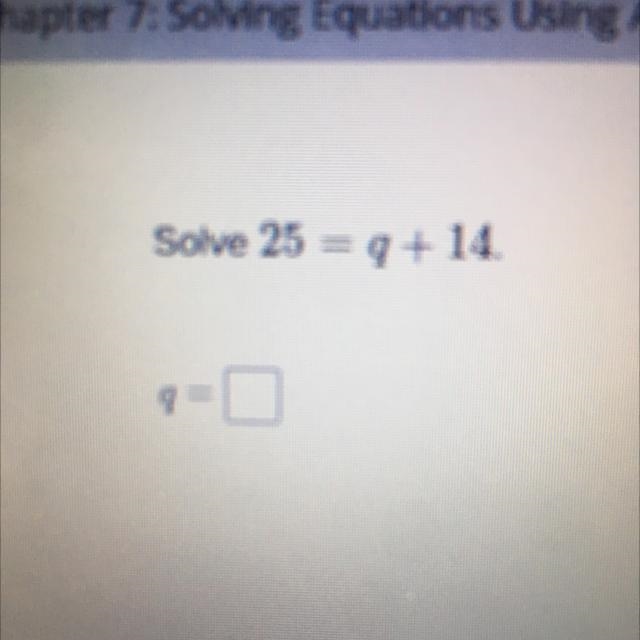 Solve 25=q+14. Q=? Can someone help please?-example-1