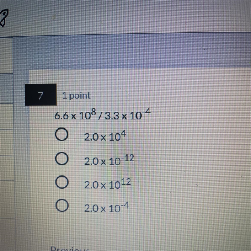 6.6 x 108/3.3 x 10-4 2.0 x 104 2.0 x 10-12 2.0 x 1012 2.0 x 10 Please hurry-example-1