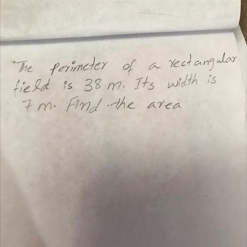 The perimeter of a rectangular field is 38m. It’s width is 7m. Find the area.-example-1