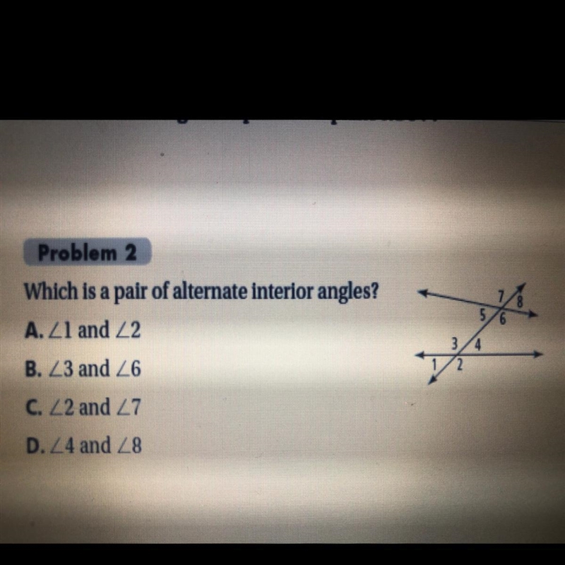 Which is a pair of alternate interior angles? A.<1 and <2 B. <3 and <6 C-example-1