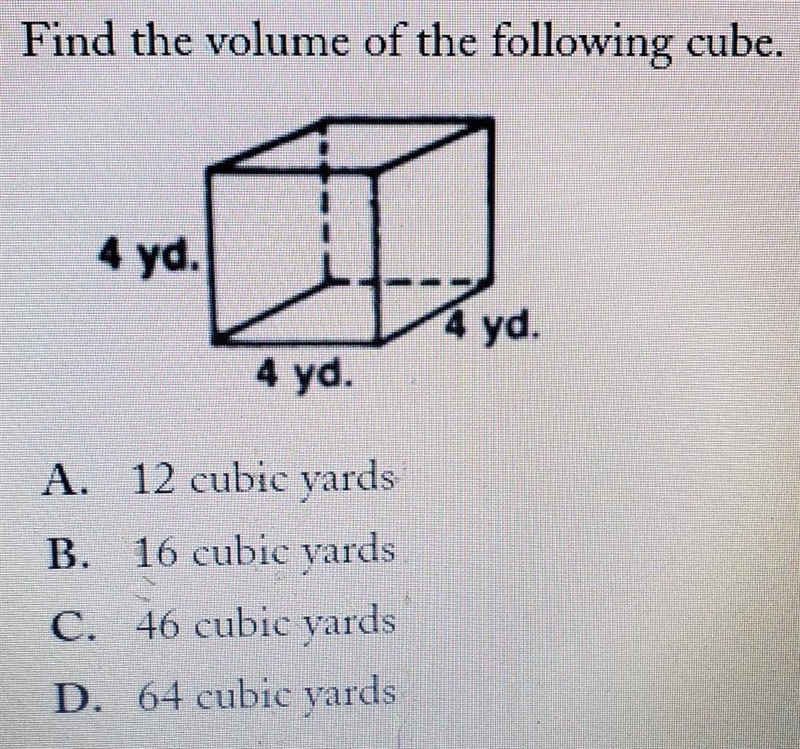 Find the volume of the following cube. A. 12 cubic yards B. 16 cubic yards C. 46 cubic-example-1