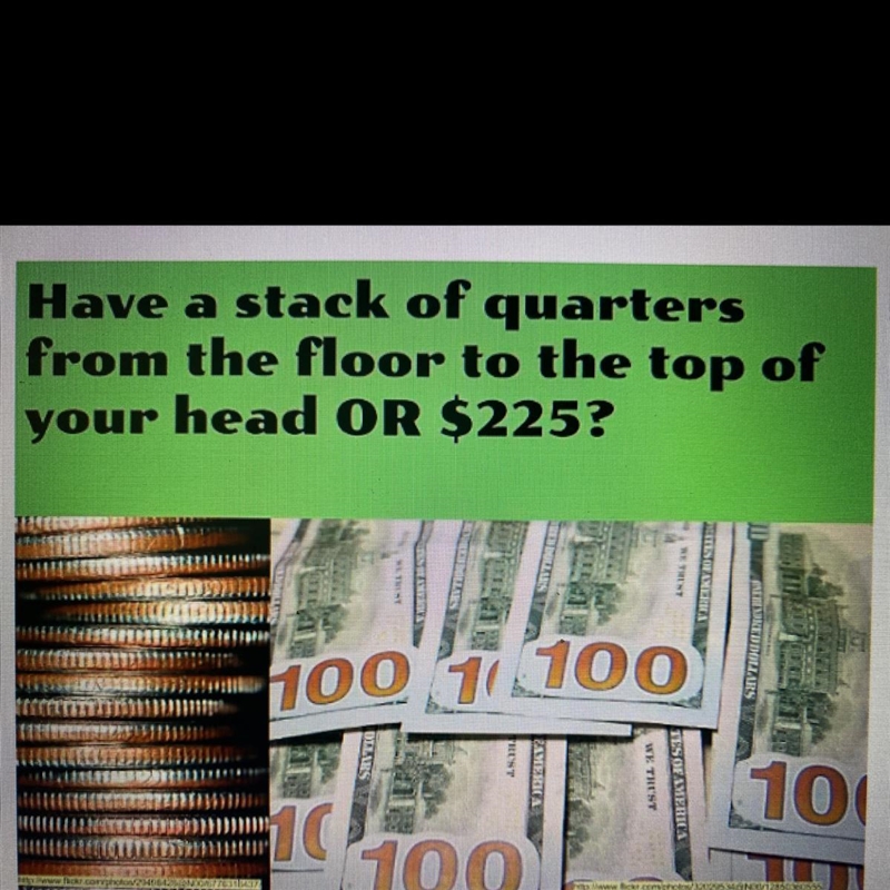 Have a stack of quarters from the floor to the top of your head OR $225?-example-1