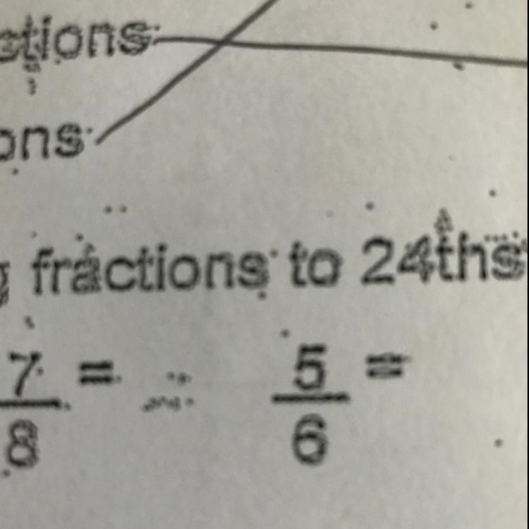 Change the following fractions to 24ths. 3/4= ?? 5/6= ??-example-1