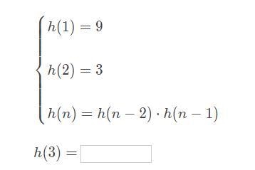 H(1) = 9 h(2) = 3 h(n)=h (n−2) ⋅ h(n−1) ​h(3)-example-1