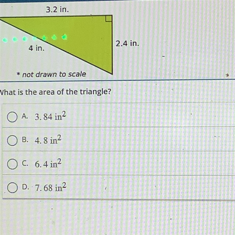 What is the area of the triangle? Please help A. 3.84 in^2 B. 4.8 in^2 C. 6.4 in^2 D-example-1