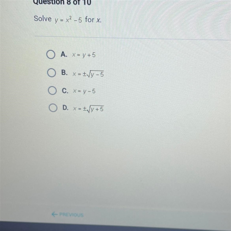 Solve y = x2-5 for x. A. X = y +5 B. X=-+ y-5 C. X = y-5 D. X = -+ y+5-example-1