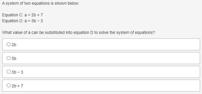 A system of two equations is shown below: Equation C: a = 2b + 7 Equation D: a = 5b-example-1