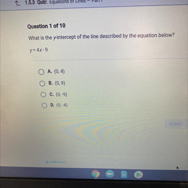 What is the yintercept of the line described by the equation below? y= 4x - 9 A. (0,4) B-example-1