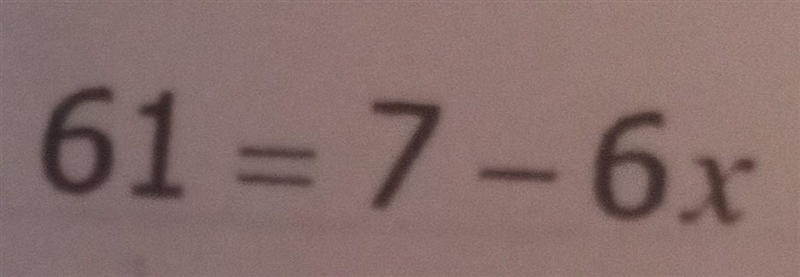 61 = 7 - 6x this is 8th grade math ​-example-1