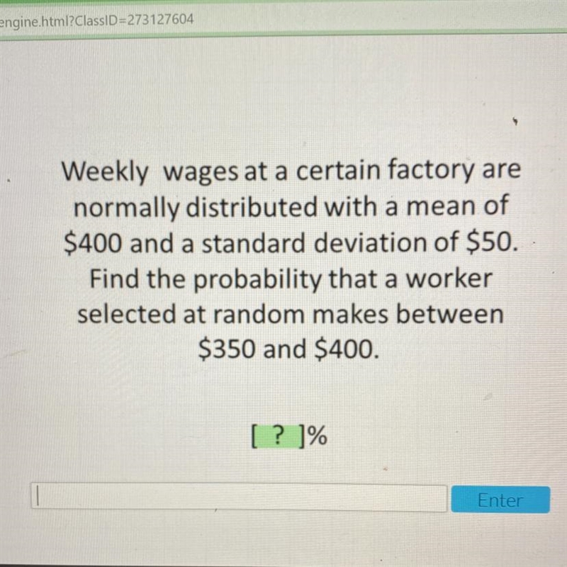 Weekly wages at a certain factory are normally distributed with a mean of $400 and-example-1