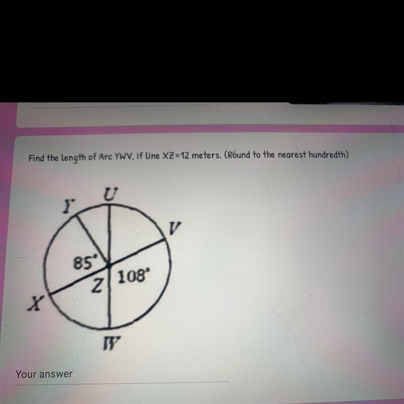 Find the length of Arc YWV, if line XZ=12 meters. (Round to the nearest hundredth-example-1