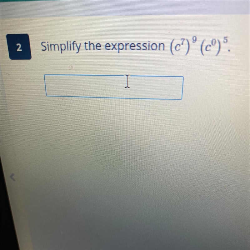 Simplify the expression (c^7)^9(c^0)^5-example-1