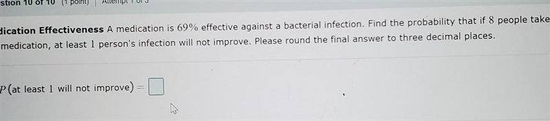 A medication is 69 % effective against a bacterial infection. Find the probability-example-1