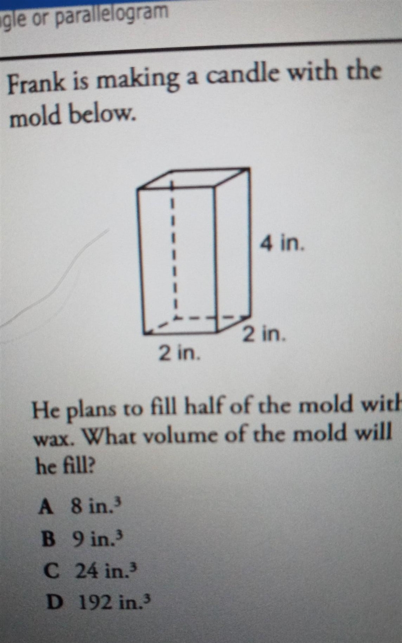 1. Frank is making a candle with the mold below. 4 in. 2 in. 2 in, He plans to fill-example-1