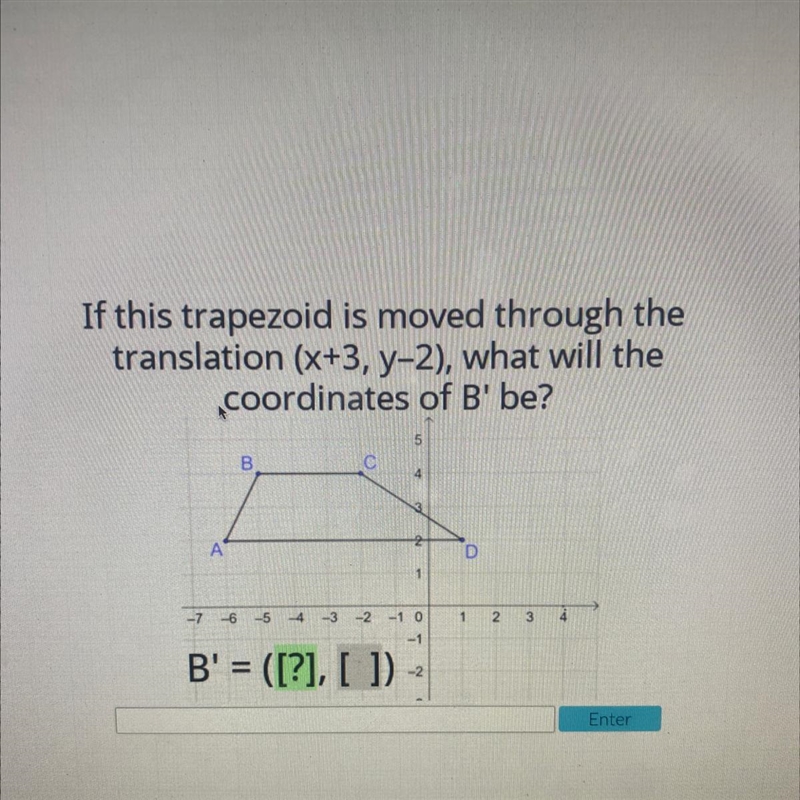 PLEAAASE HELP. If this trapezoid is moved through the translation (x+3, y-2), what-example-1