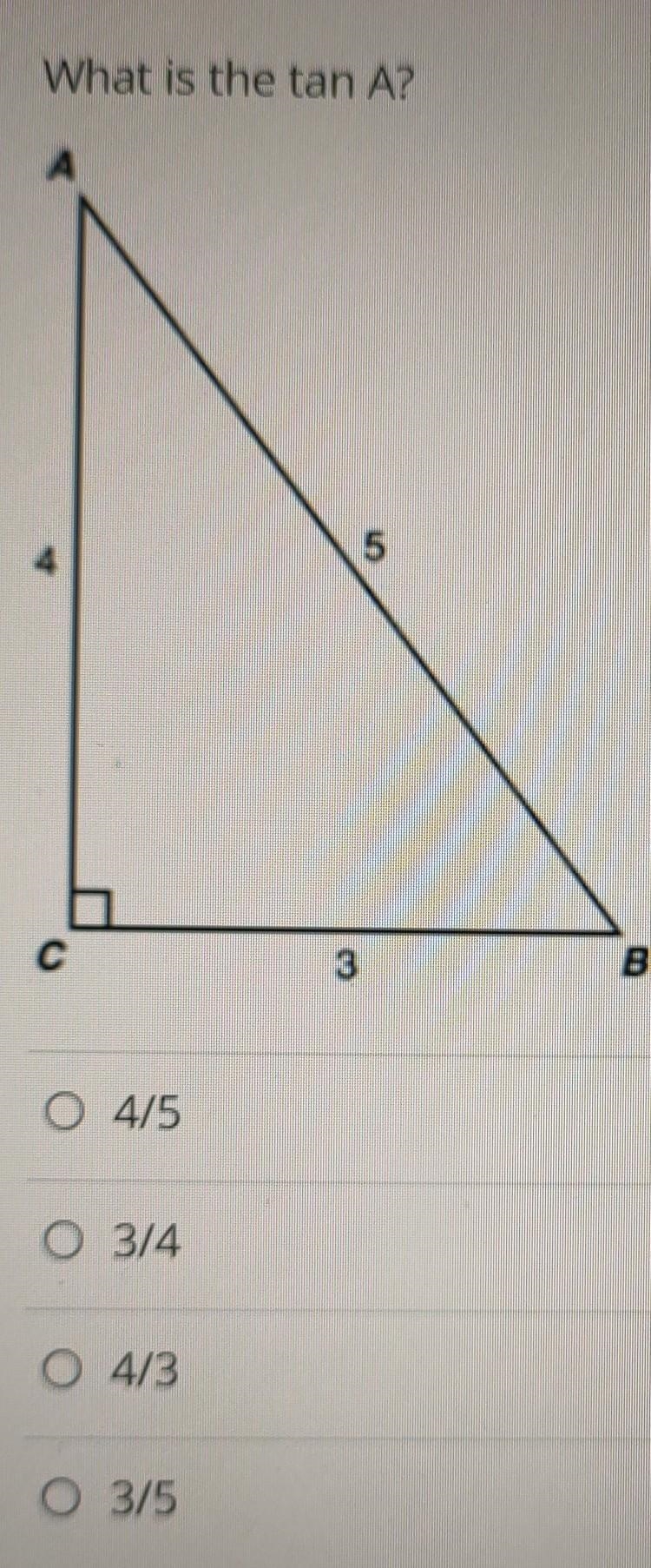 What is the tan A A 4/5 B 3/4 C 4/3 D 3/5​-example-1