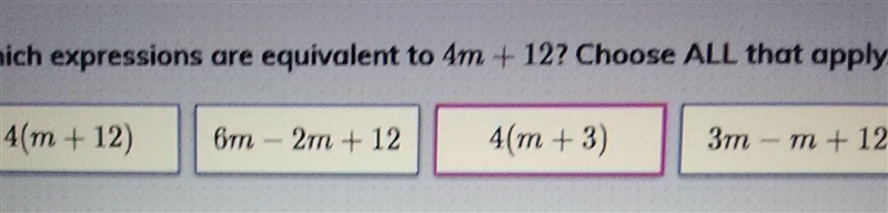 Which expressions are equivalent to 4m + 12? Choose ALL that apply. ​-example-1