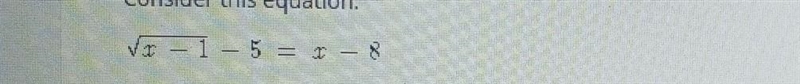 Consider this equation. √x - 1 - 5 = x - 8 The equation has(two valid solutions, one-example-1