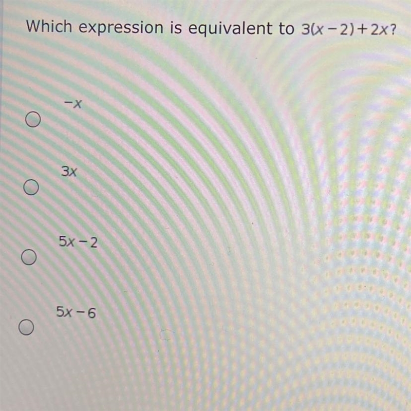 Which expression is equivalent to 3(x - 2)+2x? -X 3x 5x - 2 5X-6-example-1