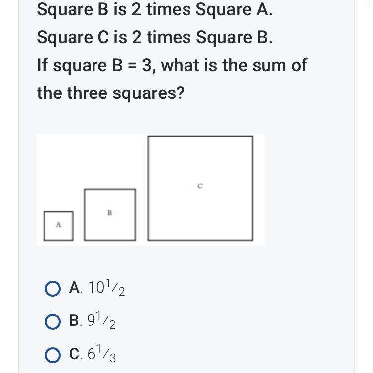 Square B is 2 times Square A. Square C is 2 times Square B. If square B = 3, what-example-1