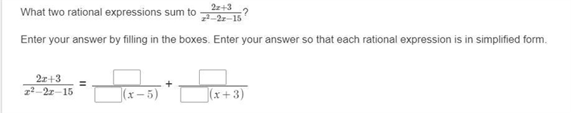 What two rational expressions sum to 2x+3x2−2x−15? Enter your answer by filling in-example-1