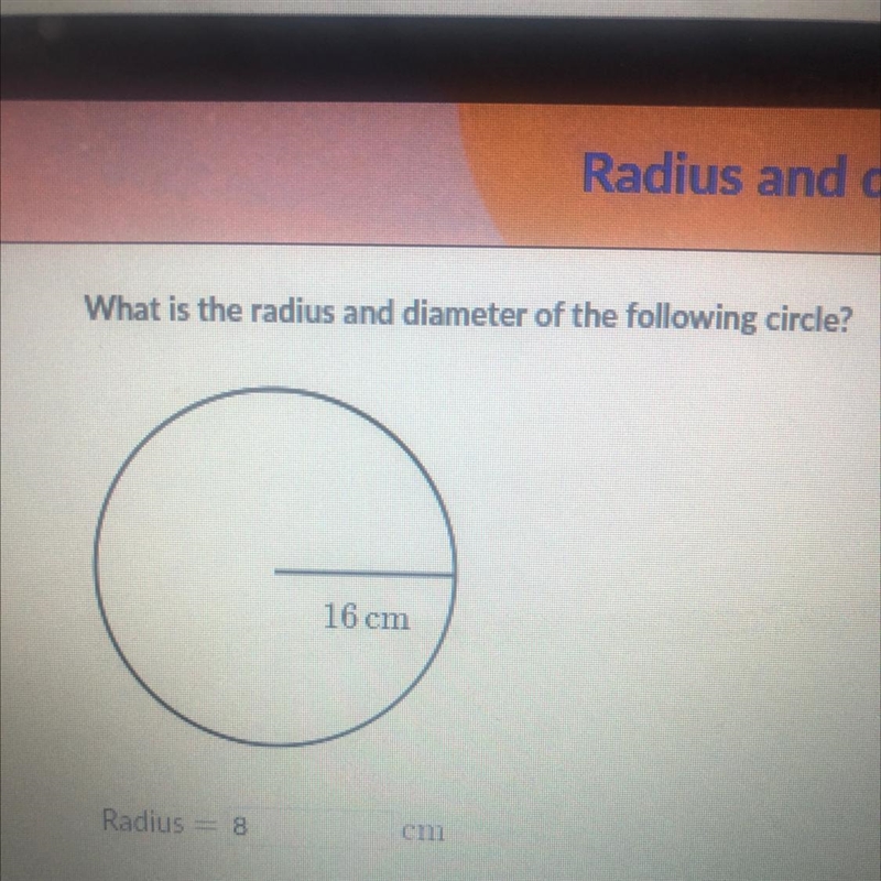 What is the radius and diameter of the following circle? 16 cm-example-1