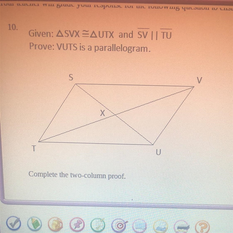 Can someone help me please Statement 1. SVX =UTX 2______ 3_______ 4 VUTS is a parallelogram-example-1