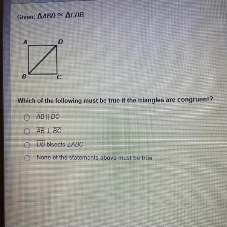 Which of the following must be true if the triangles are congruent? AB II DC AB I-example-1