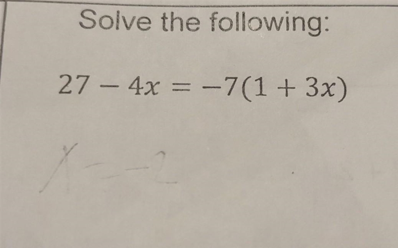 Solve the following: 27 - 4x = -7(1 + 3x) with work on how to do it ​-example-1