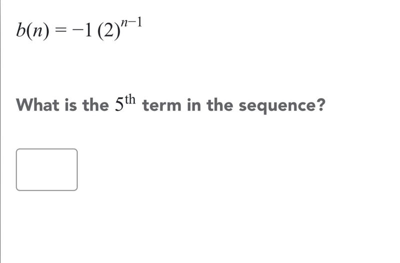 B(n) = - 1 * (2) ^ (n - 1) 1 What is the 5 ^ (th) term in the sequence ?-example-1