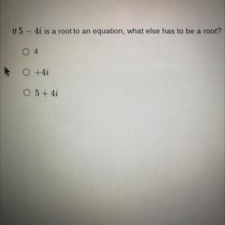 If 5 - 4i is a root to an equation, what else has to be a root-example-1