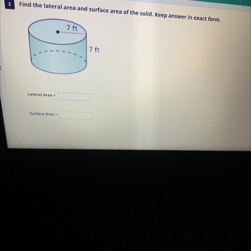 2 Find the lateral area and surface area of the solid. Keep answer in exact form. 7 ft-example-1