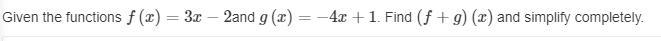 Given the functions f(x)=3x−2and g(x)=−4x+1. Find (f+g)(x) and simplify completely-example-1