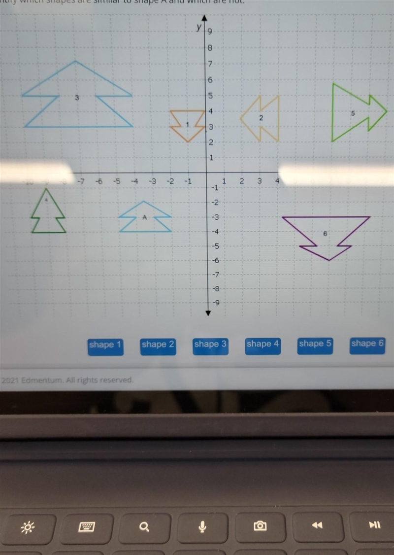 Identify which shapes are similar to shape A and which are not.​-example-1