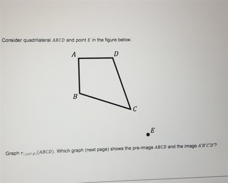 Consider quadrilateral ABCD and point E in the figure below. Graph r (135°E) (ABCD-example-1